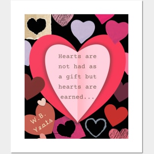 William Butler quote: Hearts are not had as a gift, But hearts are earned. (version 2) Posters and Art